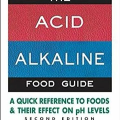 PDF/READ The Acid-Alkaline Food Guide - Second Edition: A Quick Reference to Foods and