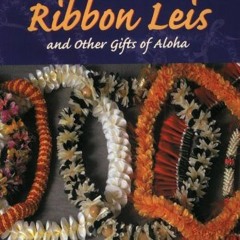 Access EBOOK 📂 Making Ribbon Leis & Other Gifts of Aloha by  Coryn Tanaka &  May Mas