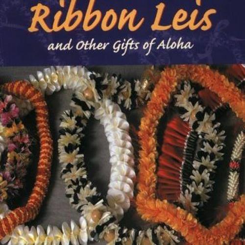 Access EBOOK 📂 Making Ribbon Leis & Other Gifts of Aloha by  Coryn Tanaka &  May Mas