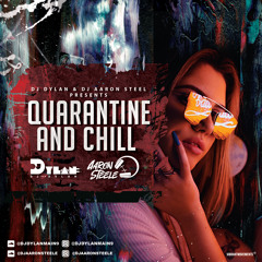 Quarantine & Chill By Aaron Steel & DJ Dylan