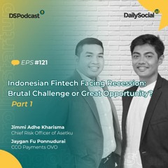 #Eps 121 Part One "Indonesian Fintech Facing Recession: Brutal Challenge or Great Opportunity?"