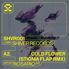 PREMIERE: A2. Rosario - Cold Flower (Stigma Flap Remix) (SHVR001)