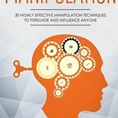 READ Manipulation: 30 Highly Effective Manipulation Techniques to Persuade and I