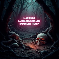 MARAUDA - AVOIDABLE CAUSE - IMMINENT REMIX