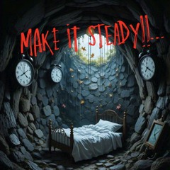 Make It Steady!!…