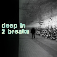 Deep in 2 Breaks