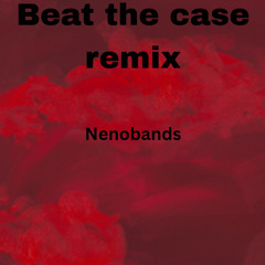 Nenobands - beat the case remix