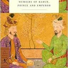 [DOWNLOAD] EBOOK 📖 The Baburnama: Memoirs of Babur, Prince and Emperor (Modern Libra