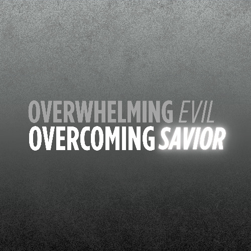 Overwhelming Evil, Overcoming Savior