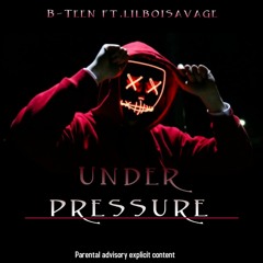 B Teen_ft Lil Boi Savage-Under Pressure.mp3