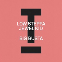 PREVIEW: Low Steppa, Jewel Kid - Big Busta (Out: 31/05/24)
