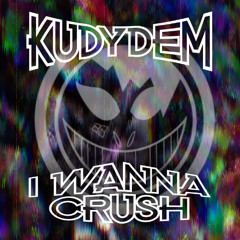Kudydem - I Wanna Crush