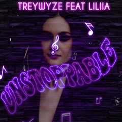 TREYWYZE feat LILIIA - UNSTOPPABLE