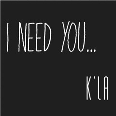 KLA- I Need You