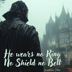 He wears no ring no shield no belt