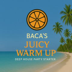 Baca's Juicy Warm Up Deep House Party Starter