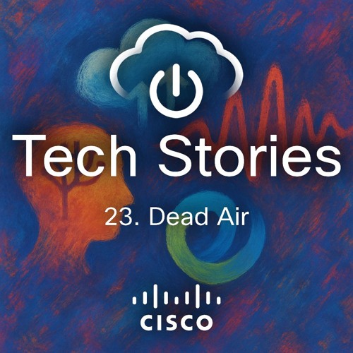 Cisco Tech Stories - ep 23 - Dead Air