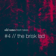 Episode #4 Playlist - The Brisk Lad