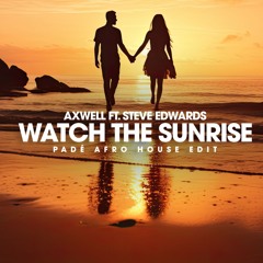 Axwell Ft. Steve Edwards - Watch The Sunrise (Padé Afro House Edit) | (Download for Full Version)