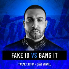 Fake ID vs Bang It (Tweak Exclusive VIP Edit)