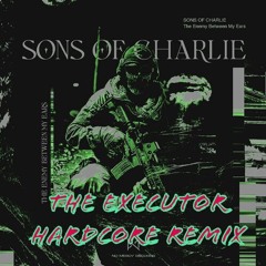 Sons Of Charlie - The Enemy Between My Ears (The Executor Hardcore Remix)