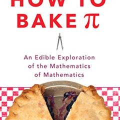 FREE EPUB 📌 How to Bake Pi: An Edible Exploration of the Mathematics of Mathematics