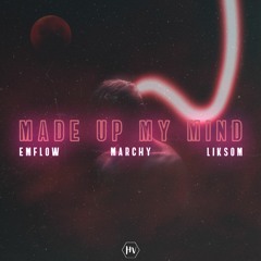 EmFlow, MarchY, Liksom - Made Up My Mind - Made Up My Mind