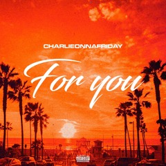charlieonnafriday - For You