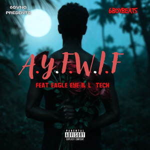 A.Y.F.W.I.F (feat. Eagle Eye & L tech)