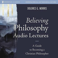 Read KINDLE PDF EBOOK EPUB Believing Philosophy Audio Lectures: A Guide to Becoming a