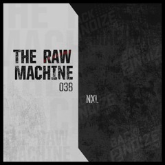 NXL - The Raw Machine #038