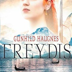 [View] EPUB 📔 Freydis: An Epic Nordic Novel (Daughters of Freya Book 1) by  Gunhild