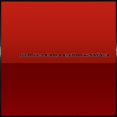 Tudo que balança aqui na Providência