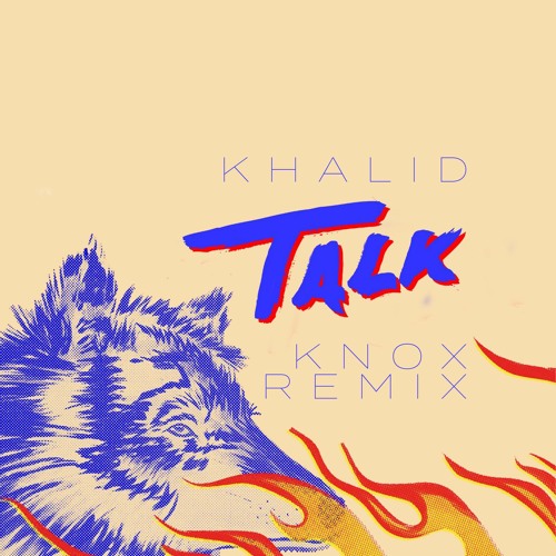 Khalid - Talk (Knox Remix)