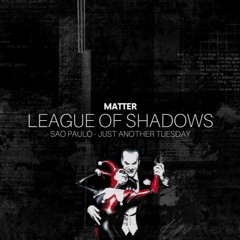 League Of Shadows - Sao Paulo: Just Another Tuesday