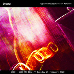 Hyper Normalisation · Manalou · Bloop London  · 25 February 2020