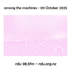 Among The Machines - 09 October 2025