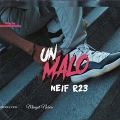 Un Malo -Neif R23 (prod by  @mangelnoboa)