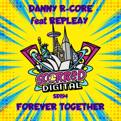 SD194 : Danny R-Core feat Repleay - Forever Together Release 31-03-2021