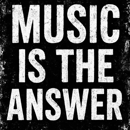MUSIC IS THE ANSWER