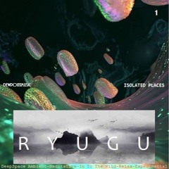 ISOLATED PLACES 1 - RYUGU >>DeepSpace Ambient - Meditative - InToTheWild - Relax - Experimental
