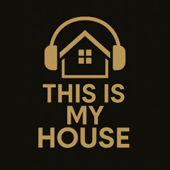 THIS IS MY HOUSE