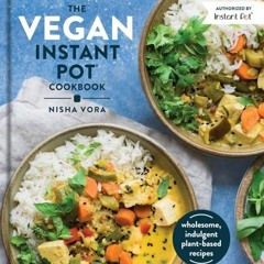READ[PDF] The Vegan Instant Pot Cookbook: Wholesome. Indulgent Plant-Based Recipes