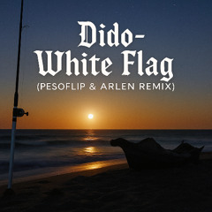Dido - White Flag (Pesoflip & Arlen Remix)