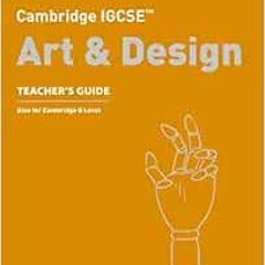 [Get] EBOOK EPUB KINDLE PDF Cambridge IGCSE® Art and Design Teacher Guide (Cambridge International