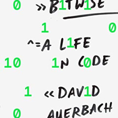[Access] KINDLE 📝 Bitwise: A Life in Code by  David Auerbach PDF EBOOK EPUB KINDLE