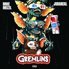 JuDaReal & Mike Mezzl Gremlins