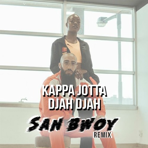 Stream Kappa Jotta - Djah Djah (San Bwoy Remix) by San Bwoy | Listen online  for free on SoundCloud