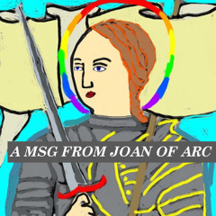A MSG FROM JOAN OF ARC