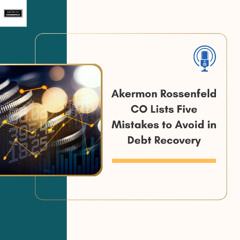 Akermon Rossenfeld CO Lists Five Mistakes to Avoid in Debt Recovery